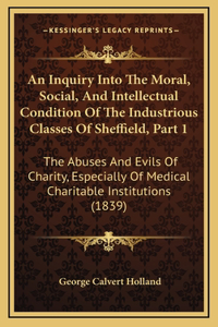 An Inquiry Into the Moral, Social, and Intellectual Condition of the Industrious Classes of Sheffield, Part 1