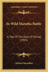 In Wild Maratha Battle: A Tale Of The Days Of Shivaji (1905)