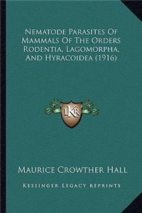 Nematode Parasites Of Mammals Of The Orders Rodentia, Lagomorpha, And Hyracoidea (1916)