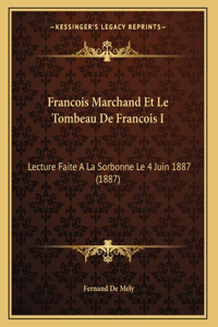 Francois Marchand Et Le Tombeau De Francois I