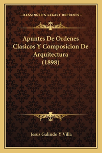 Apuntes De Ordenes Clasicos Y Composicion De Arquitectura (1898)