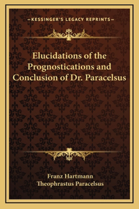 Elucidations of the Prognostications and Conclusion of Dr. Paracelsus