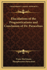 Elucidations of the Prognostications and Conclusion of Dr. Paracelsus