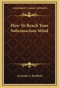 How To Reach Your Subconscious Mind