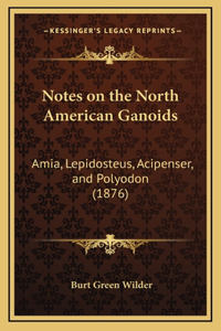 Notes on the North American Ganoids: Amia, Lepidosteus, Acipenser, and Polyodon (1876)