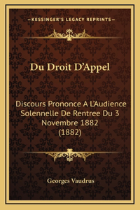 Du Droit D'Appel: Discours Prononce A L'Audience Solennelle De Rentree Du 3 Novembre 1882 (1882)