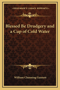 Blessed Be Drudgery and a Cup of Cold Water