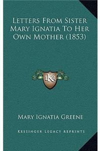 Letters From Sister Mary Ignatia To Her Own Mother (1853)