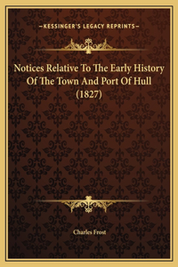 Notices Relative To The Early History Of The Town And Port Of Hull (1827)