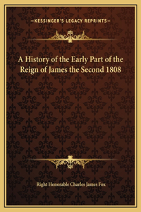 A History of the Early Part of the Reign of James the Second 1808