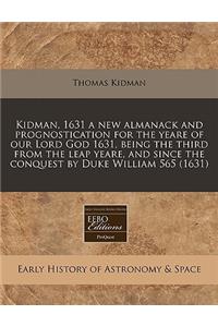 Kidman, 1631 a New Almanack and Prognostication for the Yeare of Our Lord God 1631, Being the Third from the Leap Yeare, and Since the Conquest by Duke William 565 (1631)
