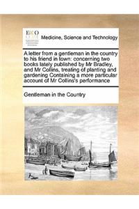 A letter from a gentleman in the country to his friend in town