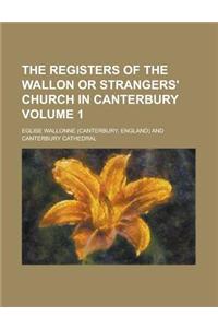 The Registers of the Wallon or Strangers' Church in Canterbury Volume 1