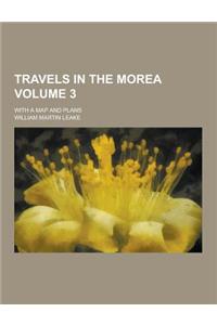 Travels in the Morea; With a Map and Plans Volume 3
