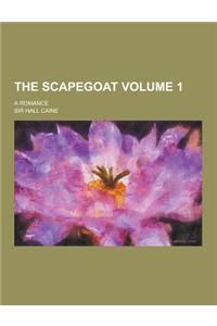 The Scapegoat; A Romance Volume 1