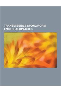 Transmissible Spongiform Encephalopathies: Bovine Spongiform Encephalopathy, Chronic Wasting Disease, Creutzfeldt-Jakob Disease, Exotic Ungulate Encep