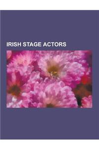 Irish Stage Actors: Richard Harris, Peter O'Toole, Lola Montez, Barry Fitzgerald, Michael Gambon, Daniel Day-Lewis, Spranger Barry, Stephe