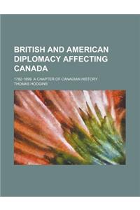 British and American Diplomacy Affecting Canada; 1782-1899. a Chapter of Canadian History