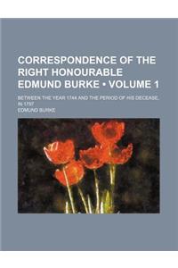 Correspondence of the Right Honourable Edmund Burke (Volume 1); Between the Year 1744 and the Period of His Decease, in 1797