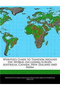 Webster's Guide to Taxation Around the World, Including Europe, Australia, Canada, New Zealand and India