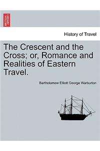 Crescent and the Cross; Or, Romance and Realities of Eastern Travel.