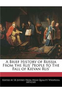A Brief History of Russia from the Rus' People to the Fall of Kievan Rus'