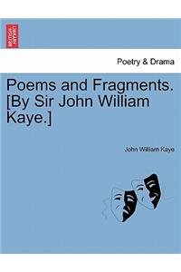 Poems and Fragments. [By Sir John William Kaye.]