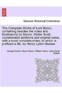 Complete Works of Lord Byron, containing besides the notes and illustrations by Moore, Walter Scott considerable additions and original notes, with a most complete index; to which is prefixed a life, by Henry Lytton Bulwer.