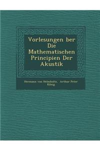 Vorlesungen Ber Die Mathematischen Principien Der Akustik