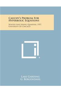 Cauchy's Problem For Hyperbolic Equations: Winter And Spring Quarters, 1957, University Of Chicago