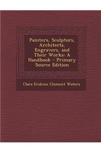 Painters, Sculptors, Architects, Engravers, and Their Works