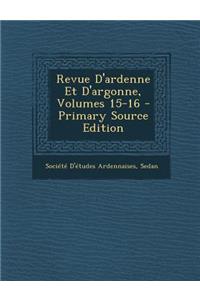 Revue D'Ardenne Et D'Argonne, Volumes 15-16