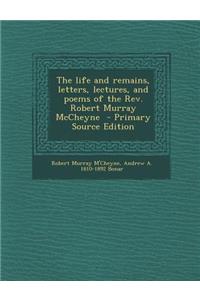 Life and Remains, Letters, Lectures, and Poems of the REV. Robert Murray McCheyne