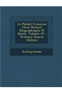 La Pleiade Francoise [Avec Notices Biographiques Et Notes, Volume 19