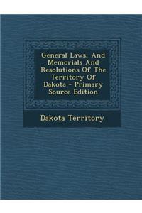 General Laws, and Memorials and Resolutions of the Territory of Dakota