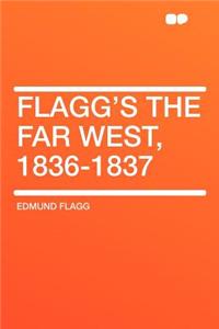 Flagg's the Far West, 1836-1837