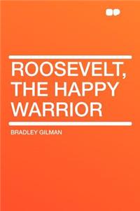 Roosevelt, the Happy Warrior