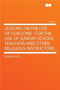 Lessons on the Life of Our Lord