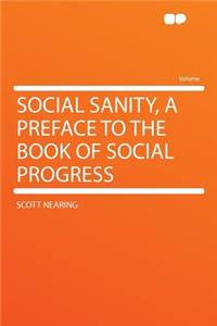 Social Sanity, a Preface to the Book of Social Progress