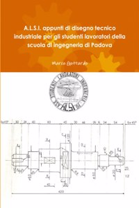 A.L.S.I. appunti di disegno tecnico industriale per gli studenti lavoratori della scuola di ingegneria di Padova
