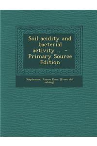 Soil Acidity and Bacterial Activity .. - Primary Source Edition