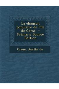 La Chanson Populaire de L'Ile de Corse - Primary Source Edition
