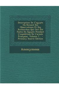 Description de L'Egypte Ou Recueil Des Observations Et Des Recherches Qui Ont Ete Faites En Egypte Pendant L'Expedition de L'Armee Francaise, Volume 7...