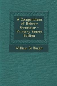 A Compendium of Hebrew Grammar - Primary Source Edition