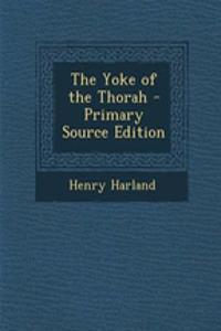 The Yoke of the Thorah - Primary Source Edition