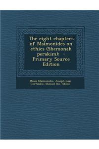 The Eight Chapters of Maimonides on Ethics (Shemonah Perakim);