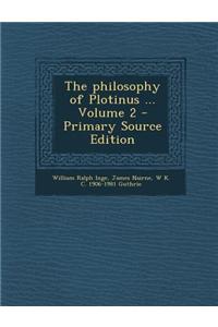 The Philosophy of Plotinus ... Volume 2 - Primary Source Edition