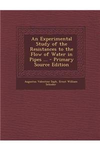 An Experimental Study of the Resistances to the Flow of Water in Pipes ...