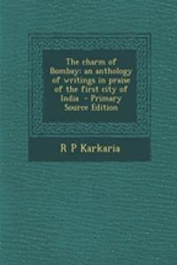 The Charm of Bombay: An Anthology of Writings in Praise of the First City of India