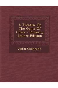 A Treatise on the Game of Chess - Primary Source Edition